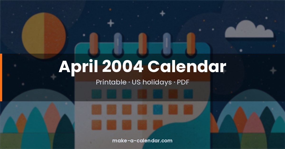 April 2004 Calendar — Printable PDF with Holidays